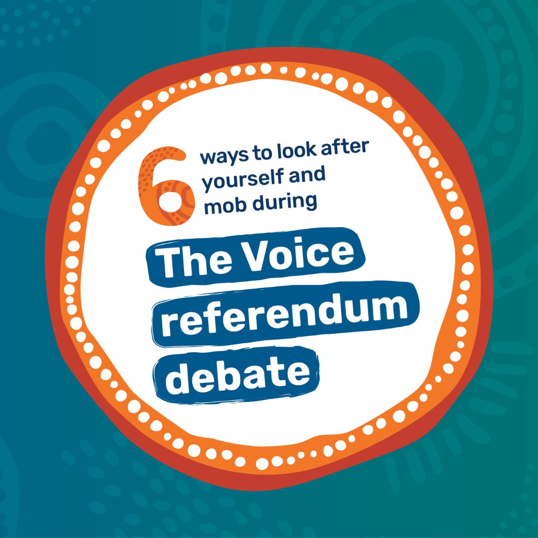 cover of brochure - aboriginal illustrations with text reading "6 ways to look after yourself and mob during The Voice referendum debate"